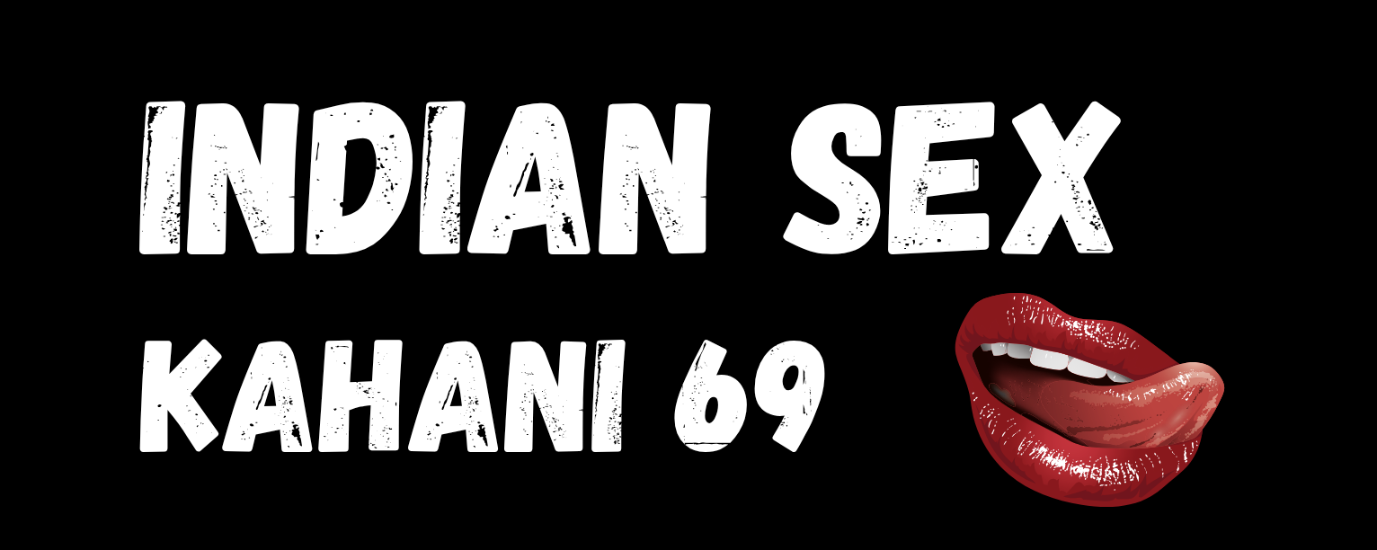Indian Sex Kahani 69